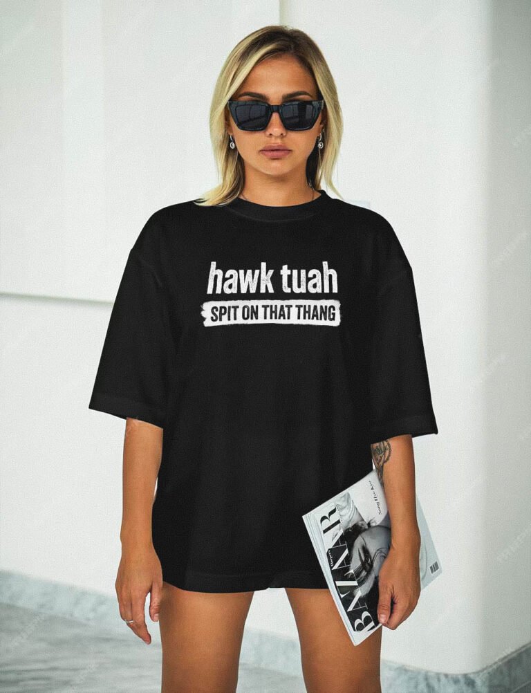 hawk tuah girl hot blonde wearing viral meme tshirt du hawk tuah you gotta give em that hawk tuah spit on that thang shirt