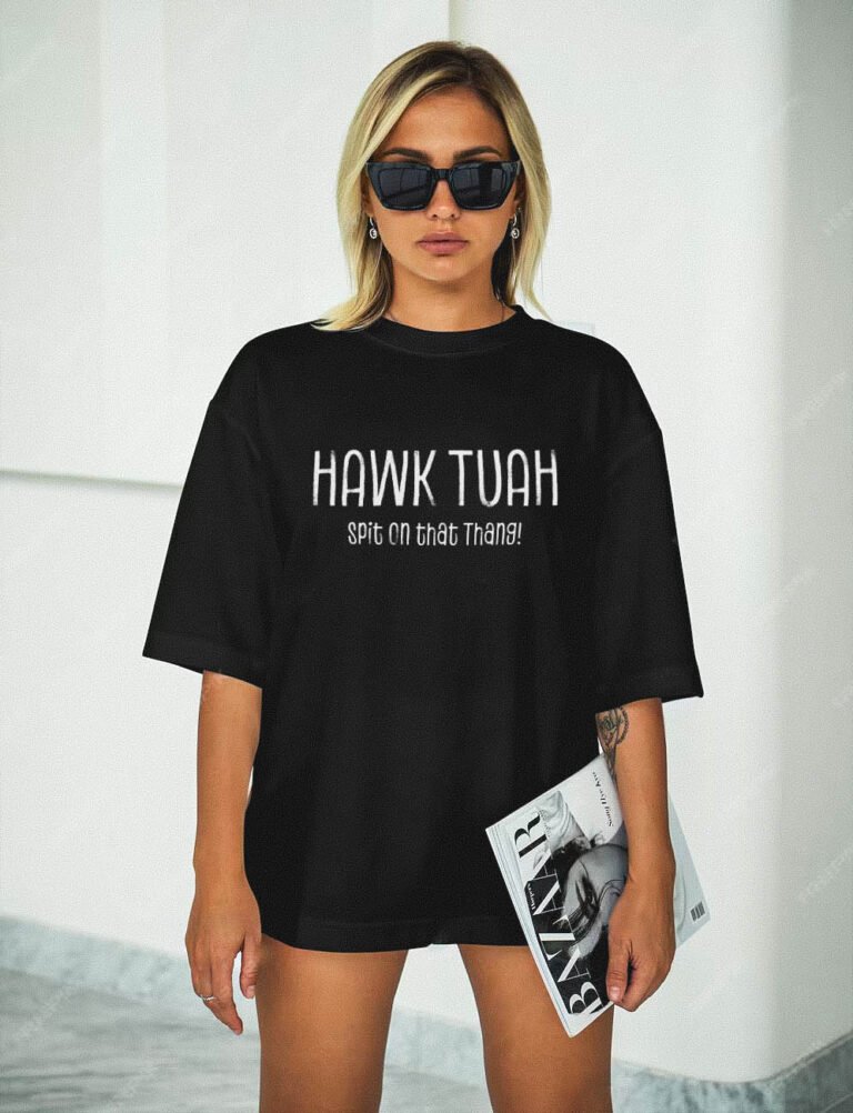 hawk tuah girl hot blonde wearing viral meme tshirt du hawk tuah you gotta give em that hawk tuah spit on that thang shirt